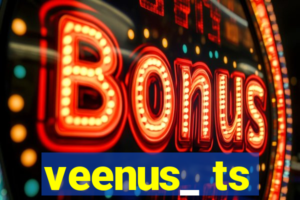 veenus_ ts