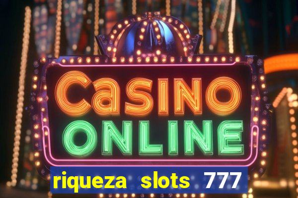 riqueza slots 777 paga mesmo