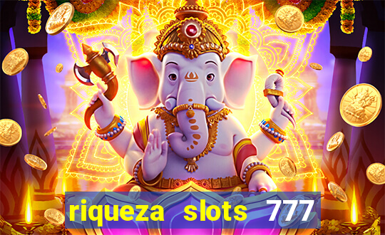 riqueza slots 777 paga mesmo