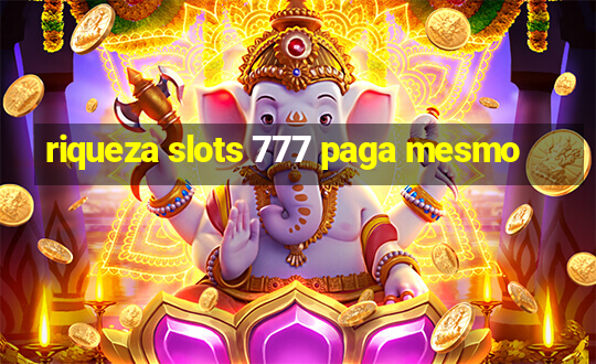 riqueza slots 777 paga mesmo