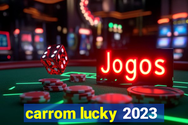 carrom lucky 2023