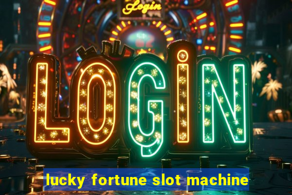 lucky fortune slot machine