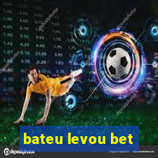 bateu levou bet