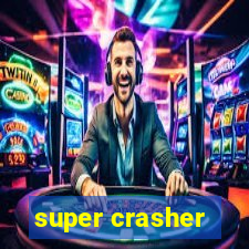 super crasher