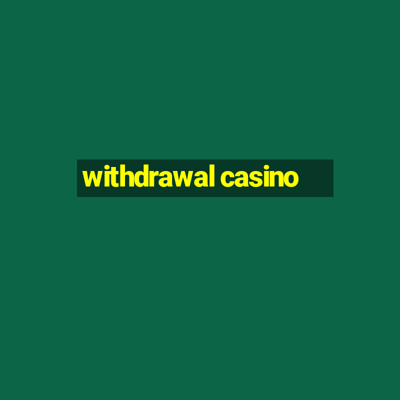 withdrawal casino