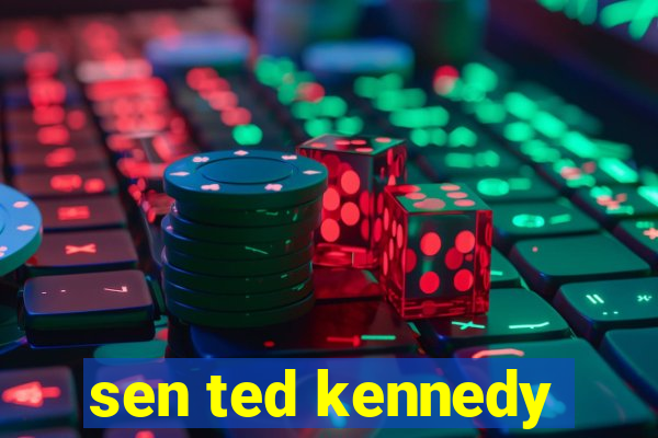 sen ted kennedy