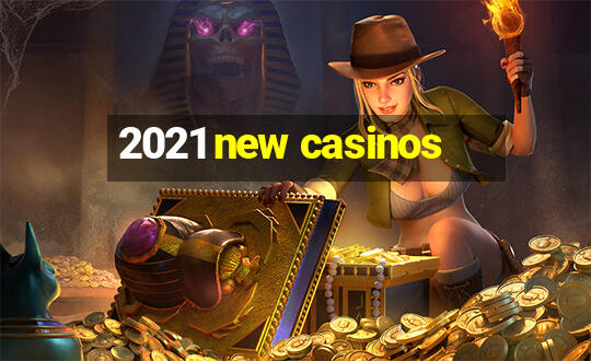 2021 new casinos