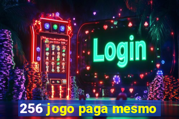 256 jogo paga mesmo