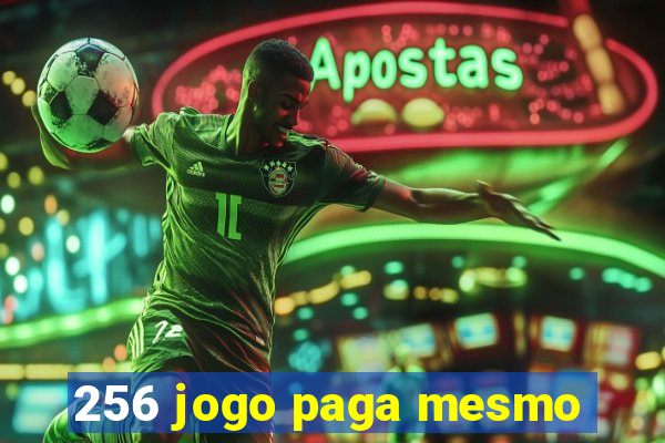 256 jogo paga mesmo