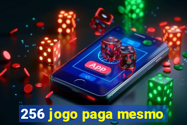 256 jogo paga mesmo