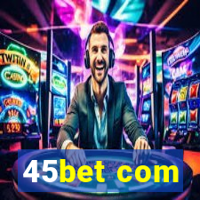 45bet com