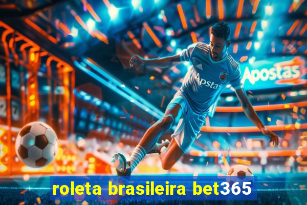 roleta brasileira bet365