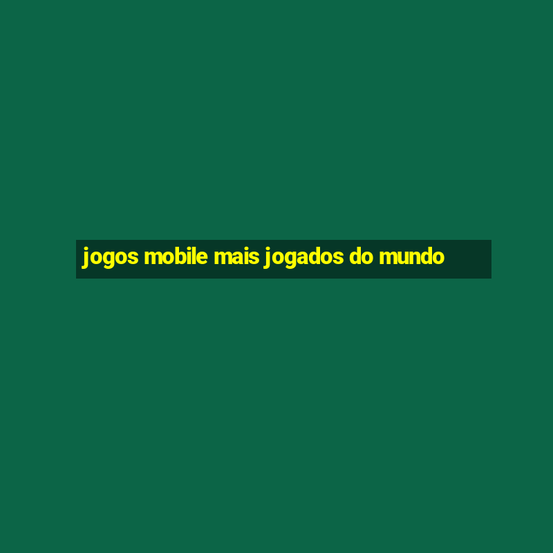 jogos mobile mais jogados do mundo