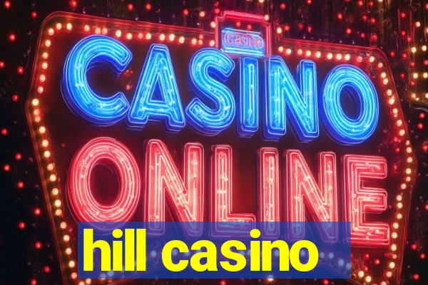 hill casino