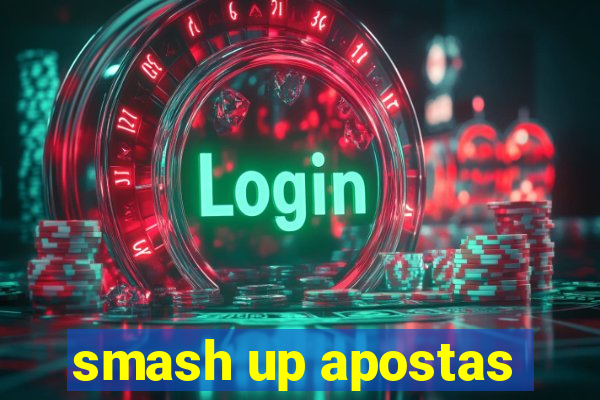 smash up apostas