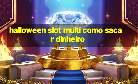 halloween slot multi como sacar dinheiro