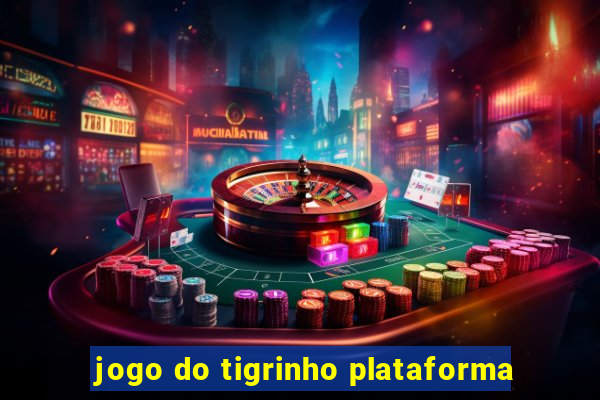 jogo do tigrinho plataforma