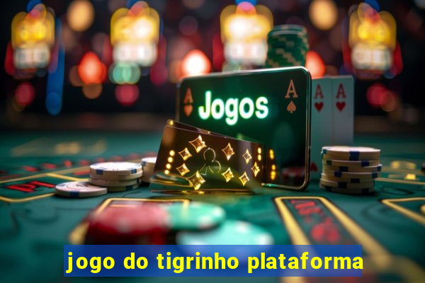 jogo do tigrinho plataforma