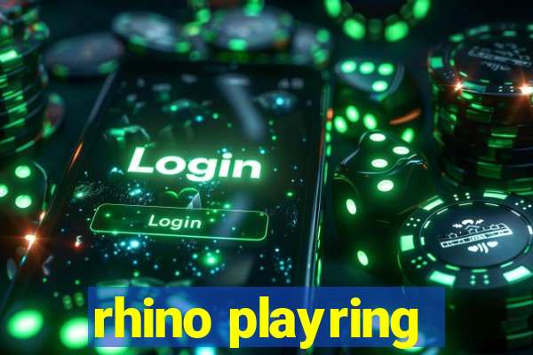 rhino playring