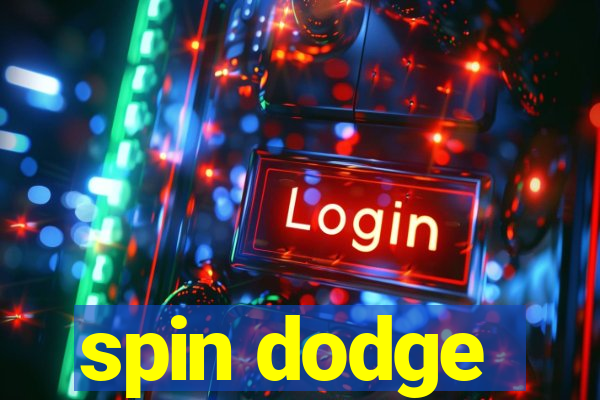 spin dodge