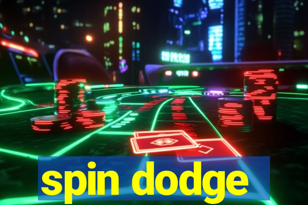 spin dodge