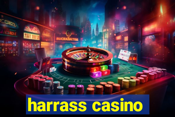 harrass casino