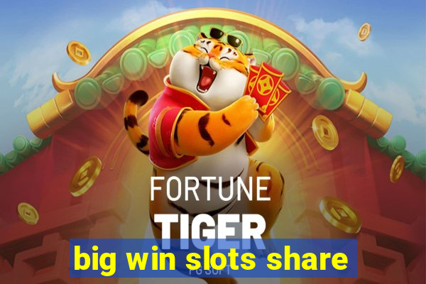 big win slots share