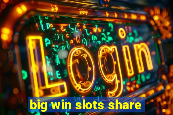 big win slots share