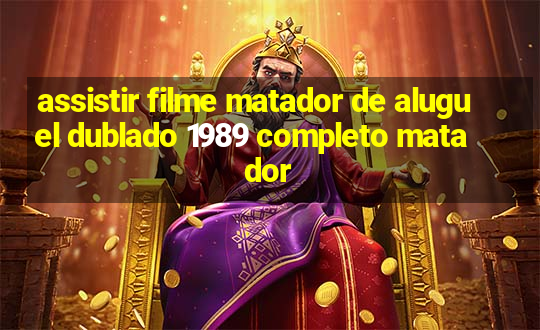 assistir filme matador de aluguel dublado 1989 completo matador