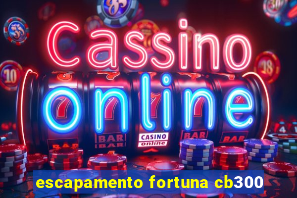 escapamento fortuna cb300