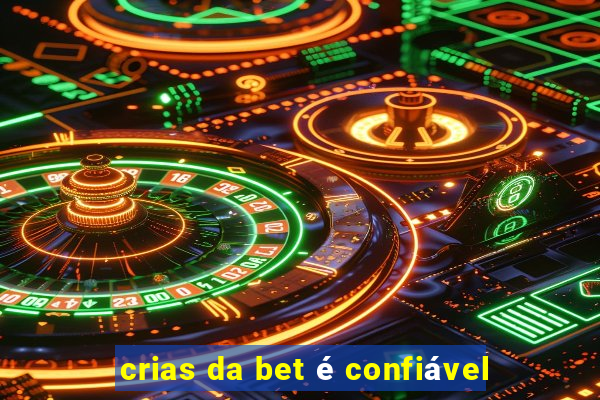 crias da bet é confiável