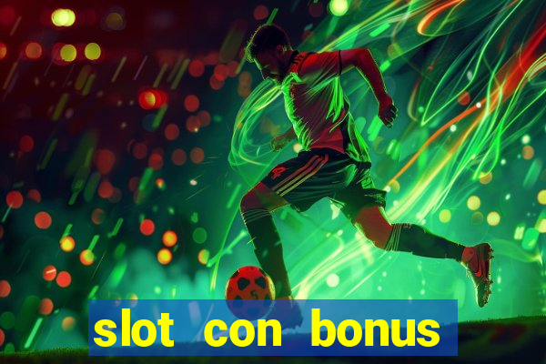 slot con bonus immediato senza deposito