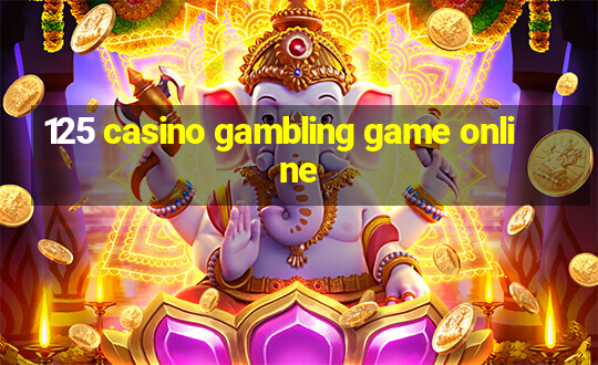 125 casino gambling game online