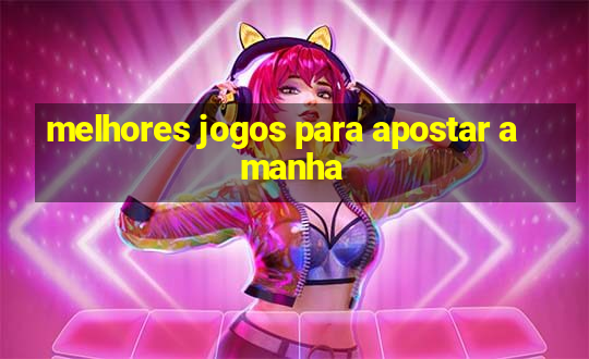 melhores jogos para apostar amanha