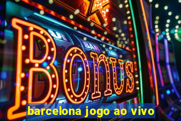 barcelona jogo ao vivo