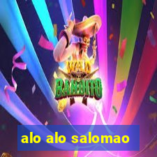 alo alo salomao