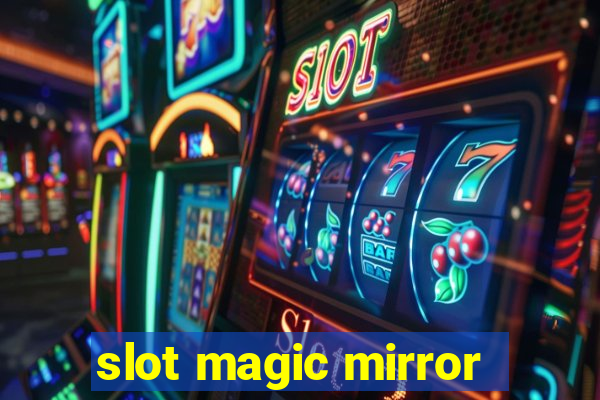 slot magic mirror