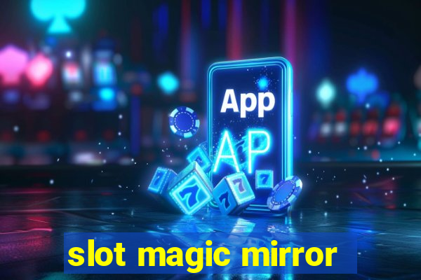 slot magic mirror