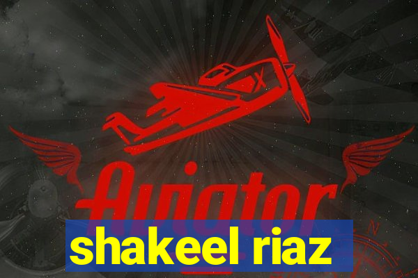 shakeel riaz