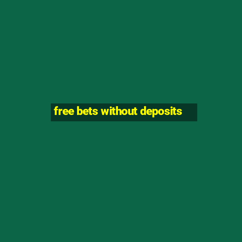 free bets without deposits