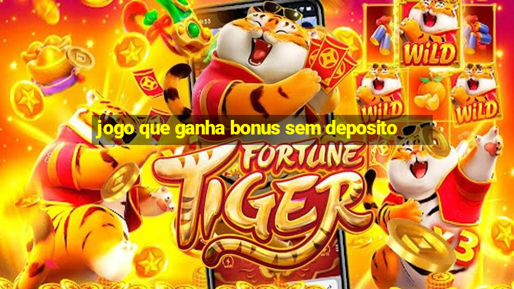 jogo que ganha bonus sem deposito