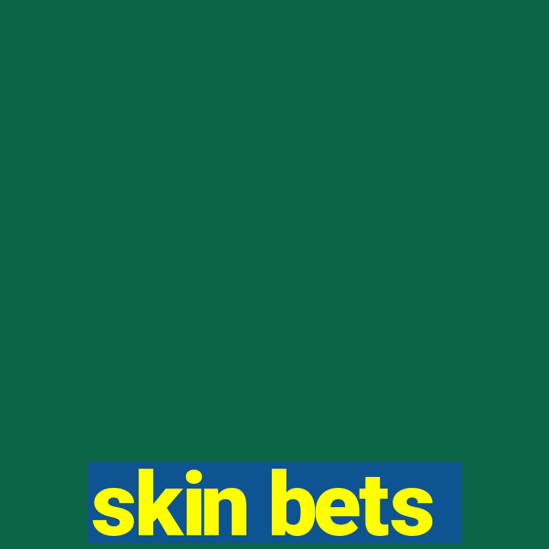 skin bets