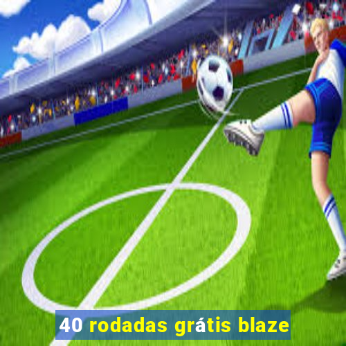 40 rodadas grátis blaze