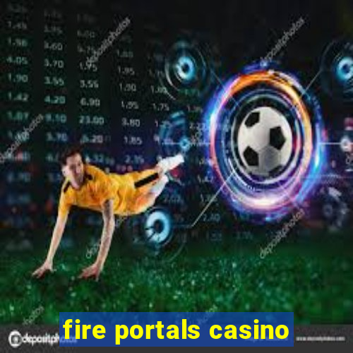 fire portals casino