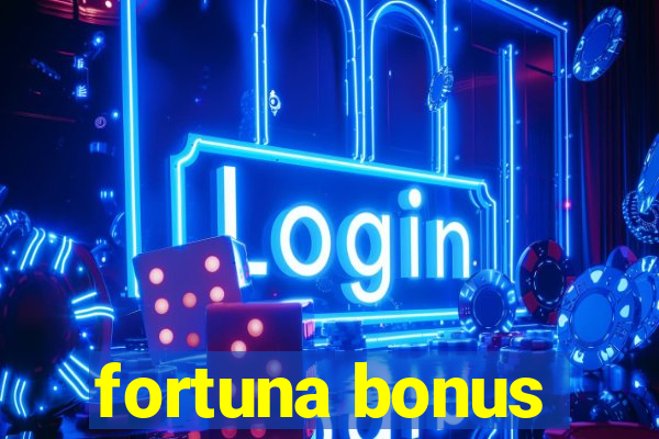 fortuna bonus