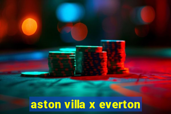 aston villa x everton