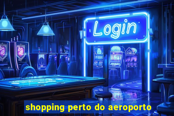 shopping perto do aeroporto