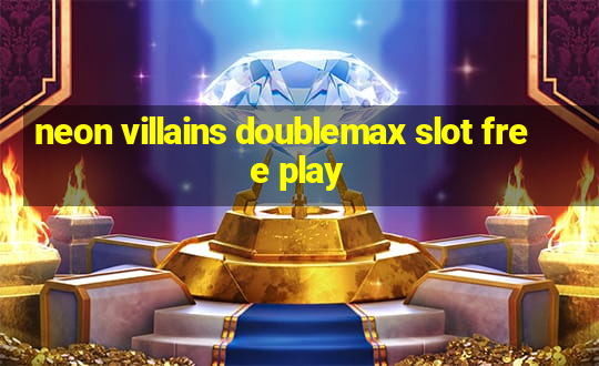 neon villains doublemax slot free play