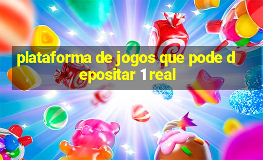 plataforma de jogos que pode depositar 1 real