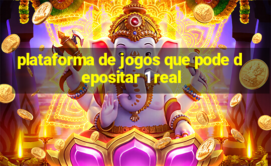 plataforma de jogos que pode depositar 1 real